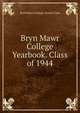 Bryn Mawr College Yearbook. Class of 1944, Bryn Mawr College. Senior Class 