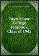 Bryn Mawr College Yearbook. Class of 1942, Bryn Mawr College. Senior Class 