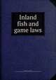 Inland fish and game laws, Maine. Laws, statutes, etc. [from old catalog],Maine. Commissioners of Inland Fisheries and Game 
