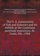 The U. S. commission of fish and fisheries and its exhibit at the Louisiana purchase exposition, St. Louis, Mo., 1904, United States. Bureau of fisheries. [from old catalog],Ravenal, William de Chastignier, 1859- [from old catalog],St. Louise. Louisiana Purchase exposition, 1904. [from old catalog] 