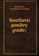 Southern poultry guide;, Husselman, Cal. [from old catalog] 