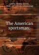 The American sportsman:, Lewis, Elisha Jarrett, 1820-1877. [from old catalog] 