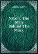 Nixon: The Man Behind The Mask, Allen, Gary 