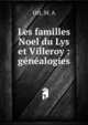 Les familles Noel du Lys et Villeroy : g?n?alogies, Ott, M. A 