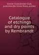 Catalogue of etchings and dry points by Rembrandt, Grolier Club,Grolier Club, publisher,De Vinne Press, printer 