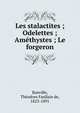 Les stalactites ; Odelettes ; Am?thystes ; Le forgeron, Banville, Th?odore Faullain de, 1823-1891 