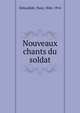 Nouveaux chants du soldat, D?roul?de, Paul, 1846-1914 