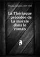 La Th?riaque : pr?c?d?e de La morale dans le roman, P?ladan, Jos?phin, 1859-1918 