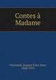 Contes a Madame, Normand, Jacques Clary Jean, 1848-1931 