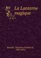 La Lanterne magique, Banville, Th?odore Faullain de, 1823-1891 