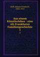 Aus einem Knstlerleben : eine Alt-Frankfurter Familiengeschichte. 1, Hoff, Johann Friedrich, 1832-1913 