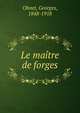 Le maitre de forges, Ohnet, Georges, 1848-1918 