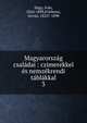 Magyarorsz?g csal?dai : czimerekkel ?s nemz?krendi t?bl?kkal, Nagy, Iv?n, 1824-1898,Friebeisz, Istv?n, 1822?-1890 