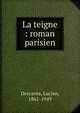 La teigne : roman parisien, Descaves, Lucien, 1861-1949 