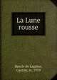 La Lune rousse, Bascle de Lagr?ze, Gaston, m. 1919 