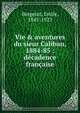 Vie & aventures du sieur Caliban, 1884-85 : d?cadence fran?aise, Bergerat, Emile, 1845-1923 