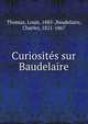 Curiosites sur Baudelaire, Thomas, Louis, 1885-,Baudelaire, Charles, 1821-1867 