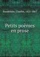 Petits poemes en prose, Baudelaire, Charles, 1821-1867 