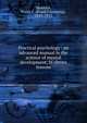 Practical psychology : an advanced manual in the science of mental development, in eleven lessons, Haddock, Frank C. (Frank Channing), 1853-1915 