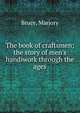 The book of craftsmen; the story of men's handiwork through the ages, Bruce, Marjory 