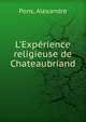 L'Exp?rience religieuse de Chateaubriand, Pons, Alexandre 