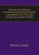 Dessins d'ornements d'architecture de Joseph Beunat : reproduction de l'ouvrage, epoque du premier Empire, Beunat, Joseph 