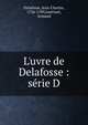 L'uvre de Delafosse : s?rie D, Delafosse, Jean-Charles, 1734-1789,Gu?rinet, Armand 