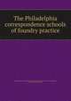The Philadelphia correspondence schools of foundry practice, Philadelphia correspondence school of foundry practice. [from old catalog],Kirk, Edward. [from old catalog] 