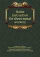 Home instruction for sheet metal workers, Neubecker, William, 1864- [from old catalog],Morio, Frank X., [from old catalog] ed,Metal worker, plumber and steam fitter. [from old catalog] 