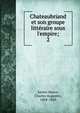 Chateaubriand et son groupe litt?raire sous l'empire;, Sainte-Beuve Charles Augustin 