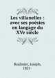 Les villanelles : avec ses po?sies en langage du XVe si?cle, Boulmier, Joseph, 1821- 