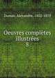 Oeuvres compltes illustres. 8, Dumas, Alexandre, 1802-1870 