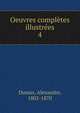 Oeuvres compltes illustres. 4, Dumas, Alexandre, 1802-1870 