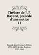 Th??tre de J. F. Bayard, pr?c?d? d'une notice, Bayard, Jean Fran?ois Alfred, 1796-1853,Scribe, Eug?ne, 1791-1861 