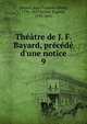 Th??tre de J. F. Bayard, pr?c?d? d'une notice, Bayard, Jean Fran?ois Alfred, 1796-1853,Scribe, Eug?ne, 1791-1861 