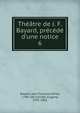 Th??tre de J. F. Bayard, pr?c?d? d'une notice, Bayard, Jean Fran?ois Alfred, 1796-1853,Scribe, Eug?ne, 1791-1861 