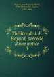 Th??tre de J. F. Bayard, pr?c?d? d'une notice, Bayard, Jean Fran?ois Alfred, 1796-1853,Scribe, Eug?ne, 1791-1861 