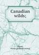 Canadian wilds;, Hunter, Martin. [from old catalog] 