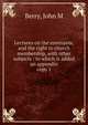 Lectures on the covenants, and the right to church membership, with other subjects : to which is added an appendix. copy 1, Berry, John M 