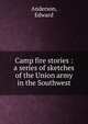 Camp fire stories : a series of sketches of the Union army in the Southwest, Anderson, Edward 
