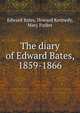 The diary of Edward Bates, 1859-1866, Edward Bates,Howard Kennedy,Mary Parker 