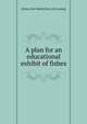 A plan for an educational exhibit of fishes, [Miner, Roy Waldo] [from old catalog] 