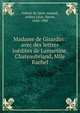 Madame de Girardin : avec des lettres in?dites de Lamartine, Chateaubriand, Mlle Rachel, Arthur Leon Imbert de Saint-Amand 