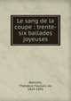 Le sang de la coupe : trente-six ballades joyeuses, Banville, Th?odore Faullain de, 1823-1891 