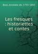 Les fresques : historiettes et contes, Bast, Am?d?e de, 1795-1892 