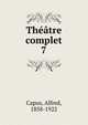 Thtre complet. 7, Capus, Alfred, 1858-1922 