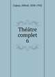 Thtre complet. 6, Capus, Alfred, 1858-1922 