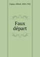 Faux Depart, Capus, Alfred, 1858-1922 