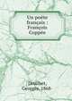 Un po?te fran?ais : Fran?ois Copp?e, Druilhet, Georges, 1868- 