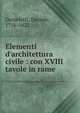 Elementi d'architettura civile : con XVIII tavole in rame, Danieletti, Daniele, 1756-1822 